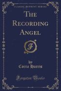 The Recording Angel (Classic Reprint)