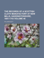 The Records of a Scottish Cloth Manufactory at New Mills, Haddingtonshire, 1681-1703;