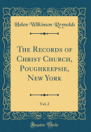 The Records of Christ Church, Poughkeepsie, New York, Vol. 2 (Classic Reprint)