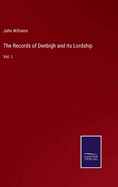 The Records of Denbigh and its Lordship: Vol. I