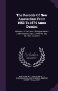 The Records Of New Amsterdam From 1653 To 1674 Anno Domini: Minutes Of The Court Of Burgomasters And Schepens, Sept. 3, 1658 To Dec. 30, 1661, Inclusive