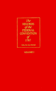 The Records of the Federal Convention of 1787: 1937 Revised Edition in Four Volumes, Volume 1