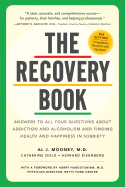 The Recovery Book: Answers to All Your Questions about Addiction and Alcoholism and Finding Health and Happiness in Sobriety