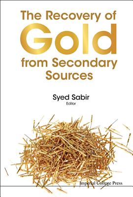 The Recovery of Gold from Secondary Sources - Sabir, Syed (Editor)