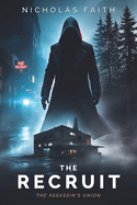 The Recruit: A Sci-Fi Noir Assassin Thriller (The Assassin's Union Series Book 1): A Fast-Paced Cyberpunk Novella for Fans of Secret Assassin Groups and Techno Thrillers