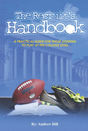 The Recruit's Handbook: A Practical Guide For Those Looking To Play At the College Level