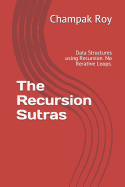 The Recursion Sutras: Data Structures Using Recursion. No Iterative Loops.