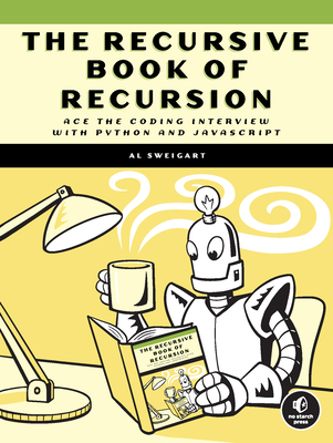The Recursive Book of Recursion: Ace the Coding Interview with Python and JavaScript - Sweigart, Al