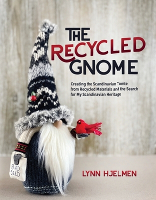 The Recycled Gnome - Hjelmen, Lynn, and Hanson, Heather (Photographer)