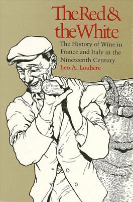 The Red and the White: The History of Wine in France and Italy in the Nineteenth Century - Loubere, Leo A