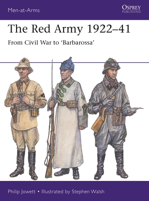 The Red Army 1922-41: From Civil War to 'Barbarossa' - Jowett, Philip