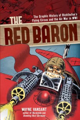 The Red Baron: The Graphic History of Richthofen's Flying Circus and the Air War in Wwi - 