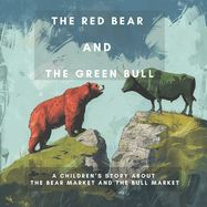 The Red Bear and the Green Bull: A Children's Story about the Bear Market and the Bull Market