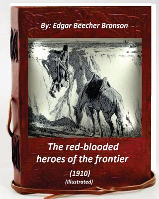 The red-blooded heroes of the frontier (1910) (ILLUSTRATED) - Bronson, Edgar Beecher