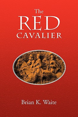 The Red Cavalier - Waite, Brian K