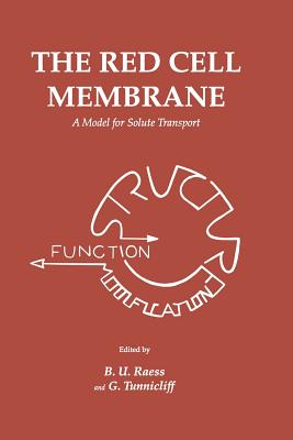 The Red Cell Membrane: A Model for Solute Transport - Raess, B U (Editor), and Tunnicliff, G (Editor)