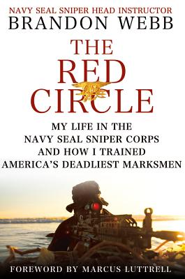 The Red Circle: My Life in the Navy Seal Sniper Corps and How I Trained America's Deadliest Marksmen - Webb, Brandon, and Mann, John David, and Luttrell, Marcus (Foreword by)