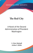 The Red City: A Novel of the Second Administration of President Washington