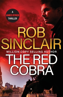 The Red Cobra: The EDGE-OF-YOUR-SEAT action thriller from bestseller Rob Sinclair for 2024 - Sinclair, Rob