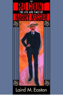The Red Count: The Life and Times of Harry Kessler - Easton, Laird M