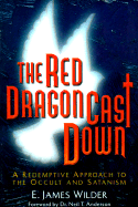 The Red Dragon Cast Down: A Redemptive Approach to the Occult and Satanism - Wilder, E James, and Anderson, Neil T, Mr. (Foreword by)