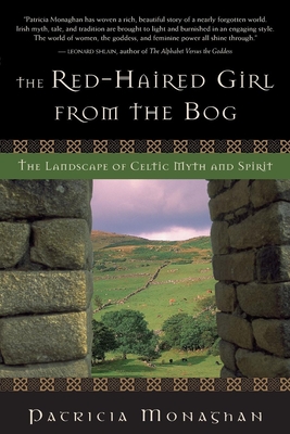 The Red-Haired Girl from the Bog: The Landscape of Celtic Myth and Spirit - Monaghan, Patricia, Ph.D.