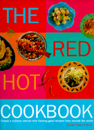 The Red Hot Cookbook: Create a Culinary Inferno with Flaming Good Recipes from Around the World