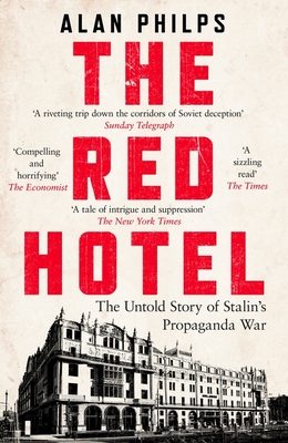 The Red Hotel: The Untold Story of Stalin's Disinformation War - Philps, Alan