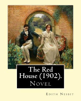 The Red House (1902). By: Edith Nesbit: Novel - Nesbit, Edith