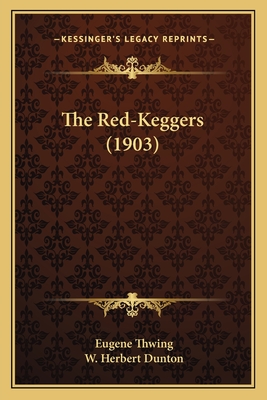 The Red-Keggers (1903) - Thwing, Eugene, and Dunton, W Herbert (Illustrator)