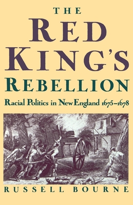 The Red King's Rebellion: Racial Politics in New England 1675-1678 - Bourne, Russell