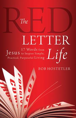 The Red Letter Life: 17 Words from Jesus to Inspire Simple, Practical, Purposeful Living - Hostetler, Bob