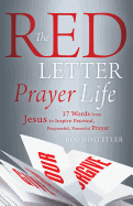 The Red Letter Prayer Life: 17 Words from Jesus to Inspire Practical, Purposeful, Powerful Prayer