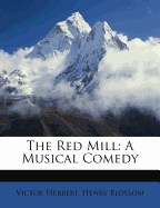 The Red Mill: A Musical Comedy