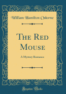 The Red Mouse: A Mystery Romance (Classic Reprint)