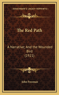 The Red Path: A Narrative; And the Wounded Bird (1921) - Freeman, John