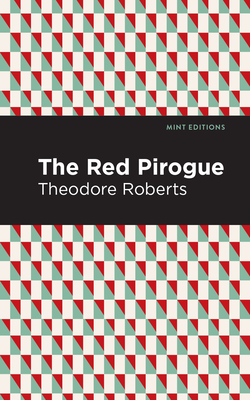 The Red Pirogue - Roberts, Theodore Goodridge, and Editions, Mint (Contributions by)