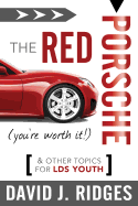 The Red Porsche (You're Worth It): And Other Topics for Lds Youth