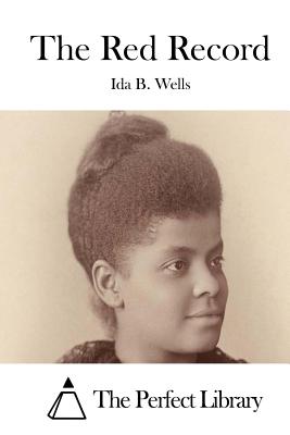 The Red Record - The Perfect Library (Editor), and Wells, Ida B