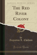 The Red River Colony (Classic Reprint)