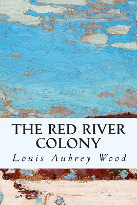 The Red River Colony - Wood, Louis Aubrey