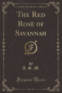 The Red Rose of Savannah (Classic Reprint)