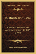 The Red Rugs of Tarsus: A Women's Record of the Armenian Massacre of 1909 (1917)