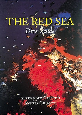 The Red Sea Dive Guide - Ghisotti, Andrea, and Carletti, Alessandro