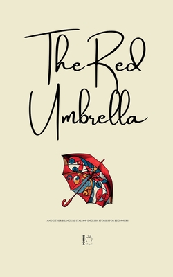 The Red Umbrella And Other Bilingual Italian-English Stories For Beginners - Bilingual, Pomme