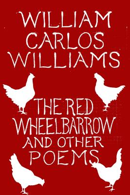 The Red Wheelbarrow & Other Poems - Williams, William Carlos
