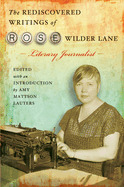The Rediscovered Writings of Rose Wilder Lane: Literary Journalist