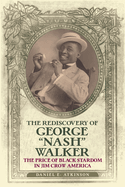 The Rediscovery of George Nash Walker: The Price of Black Stardom in Jim Crow America