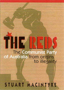 The Reds: The Communist Part of Australia from Origins to Illegality - Macintyre, Stuart