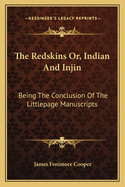 The Redskins; Or, Indian and Injin: Being the Conclusion of the Littlepage Manuscripts